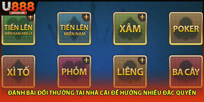 Đánh bài đổi thưởng tại nhà cái để hưởng nhiều đặc quyền