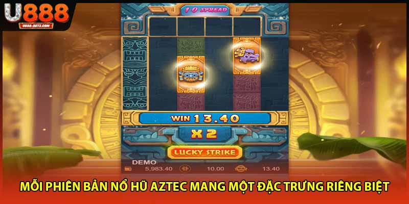 Mỗi phiên bản nổ hũ Aztec mang một đặc trưng riêng biệt
