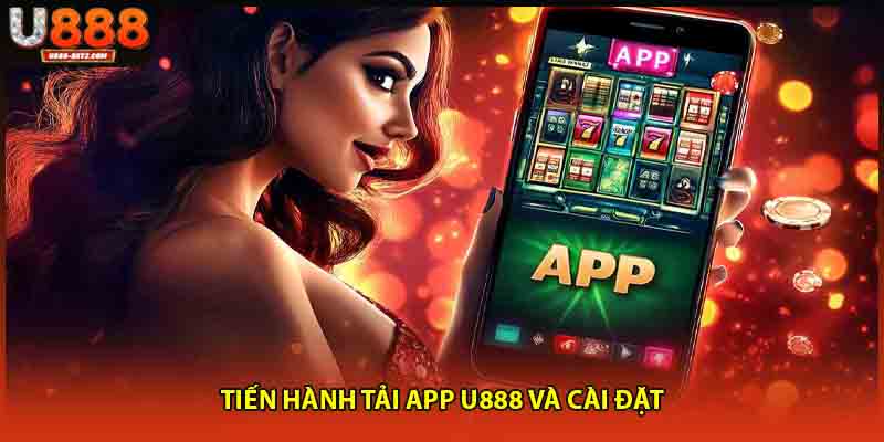 Tiến hành tải app u888 và cài đặt